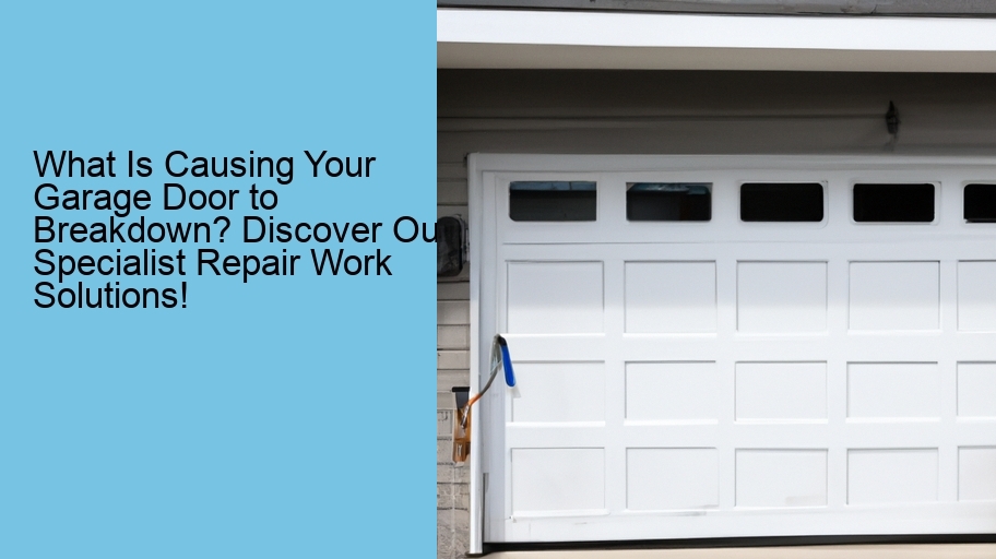 What Is Causing Your Garage Door to Breakdown? Discover Our Specialist Repair Work Solutions!